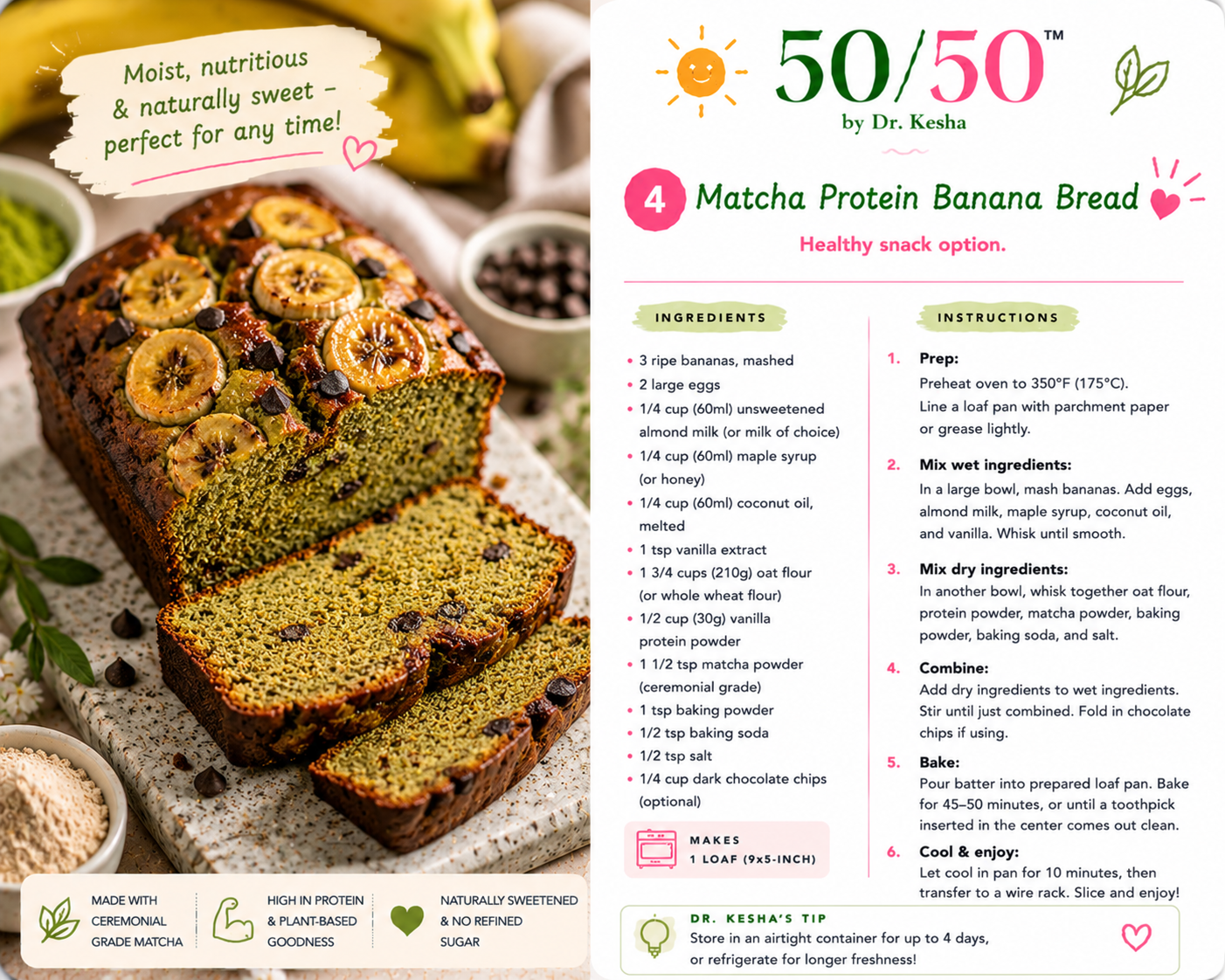 Matcha Protein Banana Bread by 50/50 by Dr. Kesha